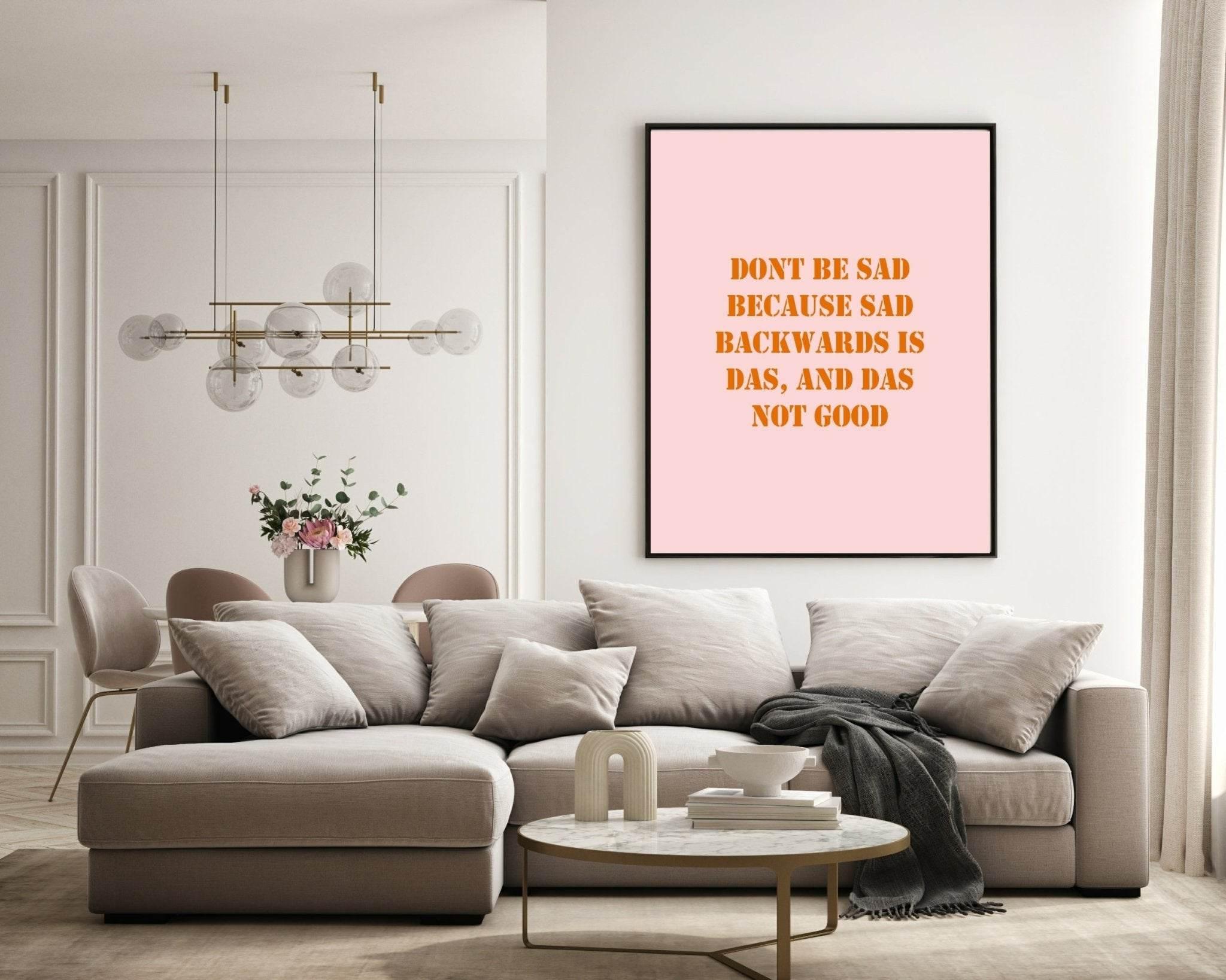 Don't Be Sad Print | Fun Motivational Wall Art | Customisable - Larosier Prints