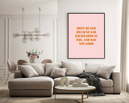 Don't Be Sad Print | Fun Motivational Wall Art | Customisable