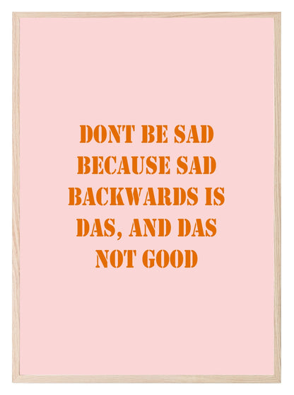 Don't Be Sad Print | Fun Motivational Wall Art | Customisable