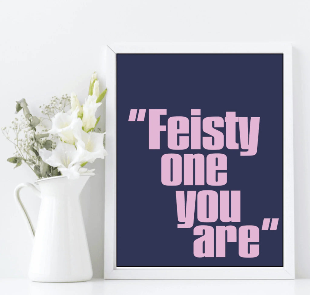 Feisty One You Are Print | Funny Quote Wall Art | Customisable - Larosier Prints