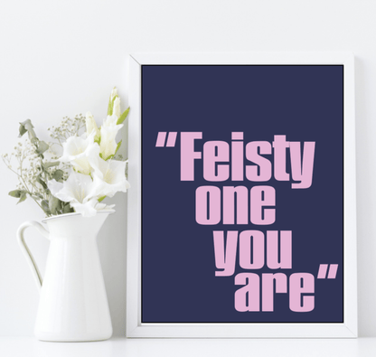 Feisty One You Are Print | Funny Quote Wall Art | Customisable