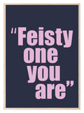 Feisty One You Are Print | Funny Quote Wall Art | Customisable - Larosier Prints