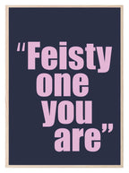 Feisty One You Are Print | Funny Quote Wall Art | Customisable - Larosier Prints