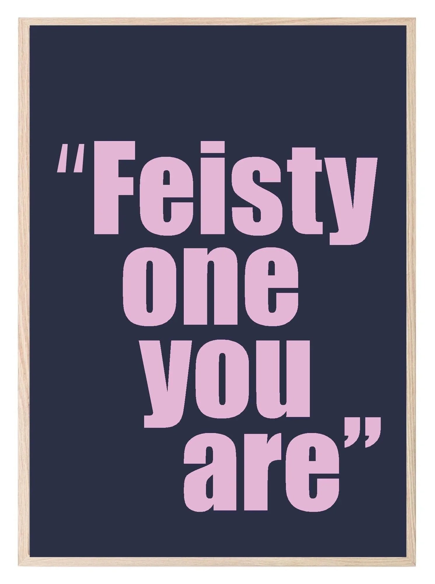 Feisty One You Are Print | Funny Quote Wall Art | Customisable - Larosier Prints