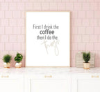 First I Drink Coffee | Food & Drink Wall Art| Customisable - Larosier Prints