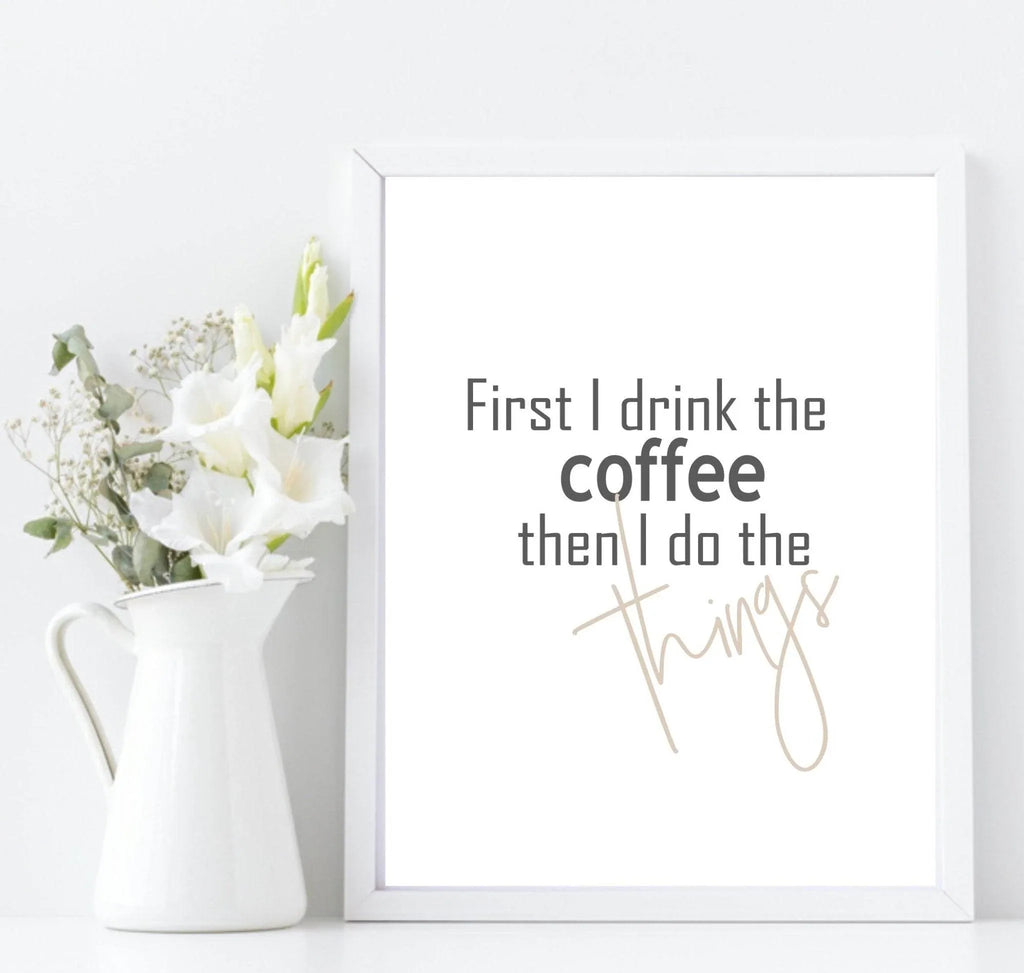 First I Drink Coffee | Food & Drink Wall Art| Customisable - Larosier Prints