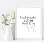 First I Drink Coffee | Food & Drink Wall Art| Customisable - Larosier Prints