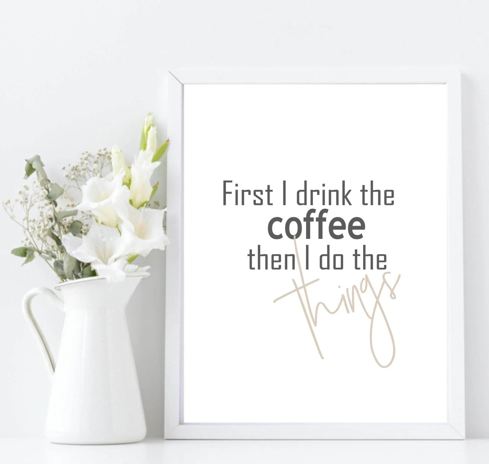 First I Drink Coffee | Food & Drink Wall Art| Customisable - Larosier Prints