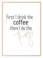First I Drink Coffee | Food & Drink Wall Art| Customisable - Larosier Prints