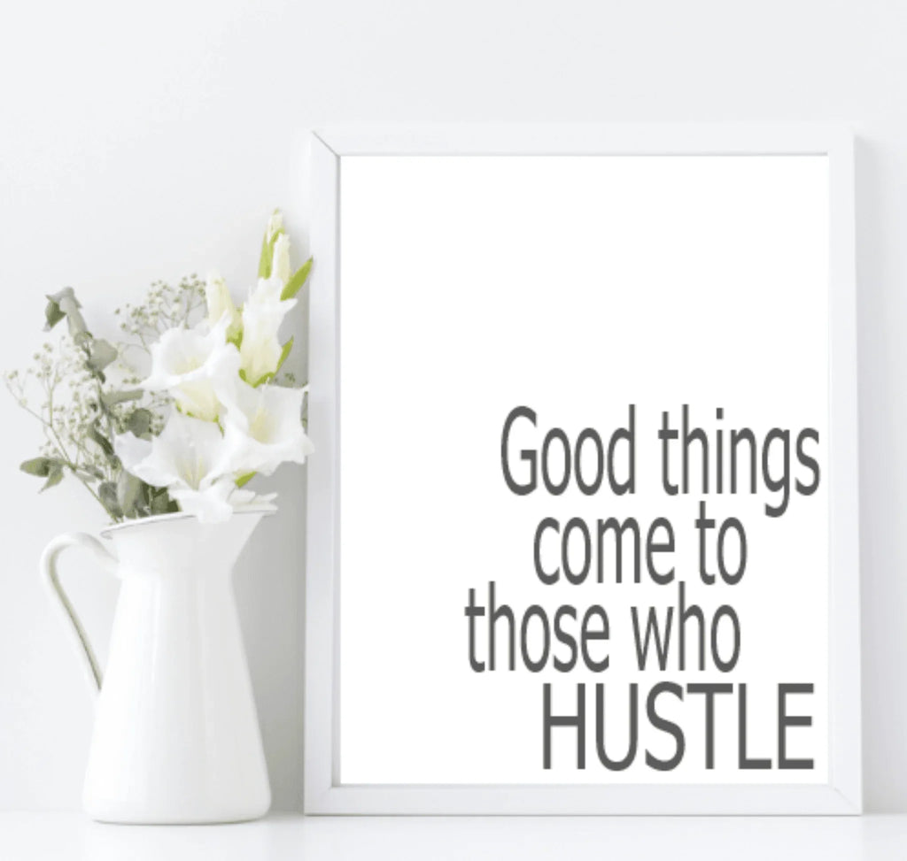 Good Things Come To Those Who Hustle | Inspirational Wall Art | Customisable - Larosier Prints