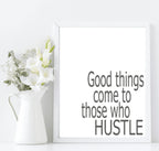 Good Things Come To Those Who Hustle | Inspirational Wall Art | Customisable - Larosier Prints
