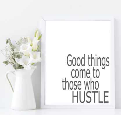 Good Things Come To Those Who Hustle | Inspirational Wall Art | Customisable