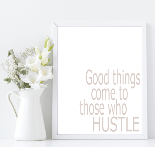 Good Things Come To Those Who Hustle | Inspirational Wall Art | Customisable Beige