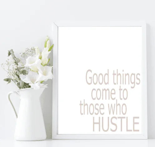 Good Things Come To Those Who Hustle | Inspirational Wall Art | Customisable - Larosier Prints