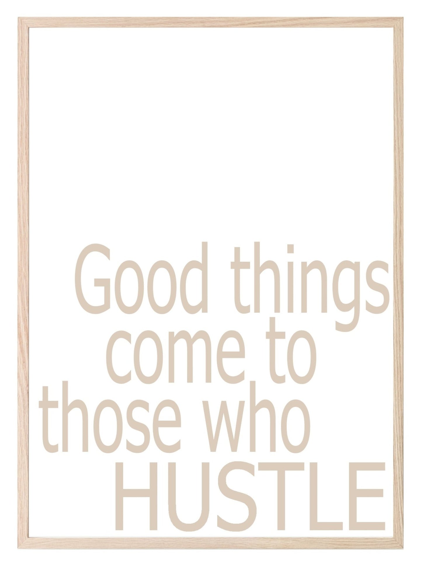 Good Things Come To Those Who Hustle | Inspirational Wall Art | Customisable