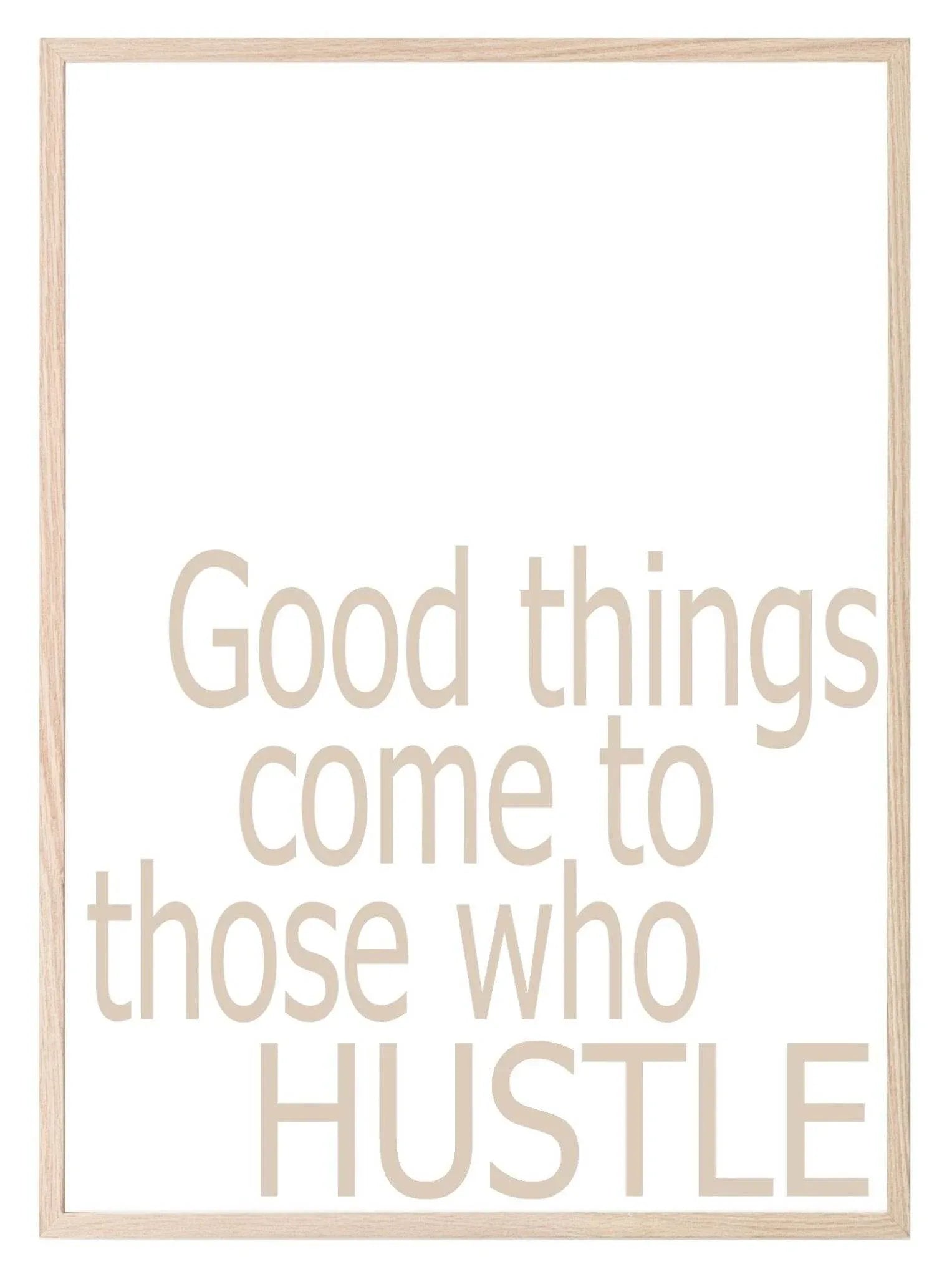 Good Things Come To Those Who Hustle | Inspirational Wall Art | Customisable - Larosier Prints