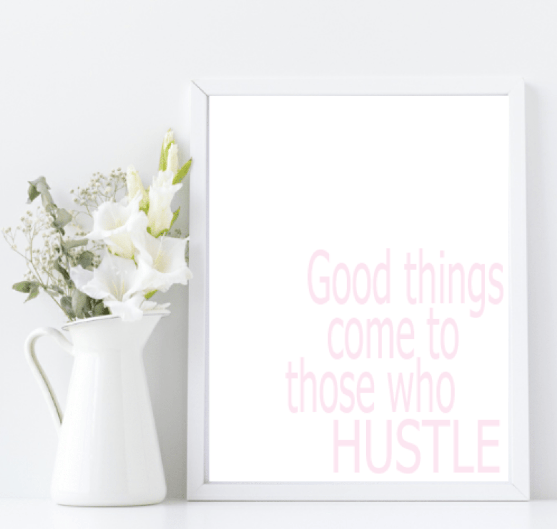 Good Things Come To Those Who Hustle | Inspirational Wall Art | Customisable