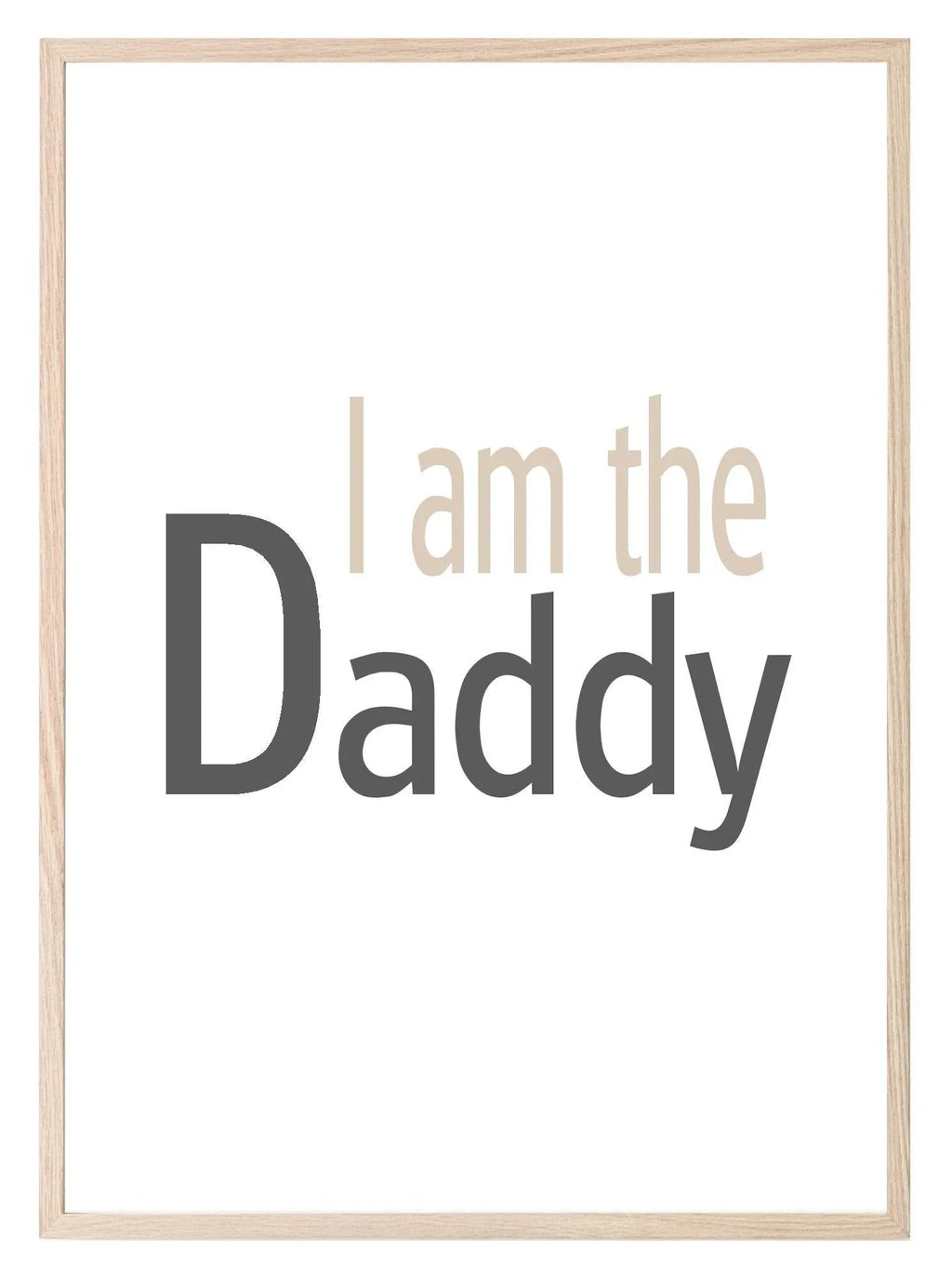 I Am The Daddy Print | Fathers, Family & Love Wall Art | Customisable - Larosier Prints