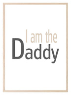 I Am The Daddy Print | Fathers, Family & Love Wall Art | Customisable - Larosier Prints
