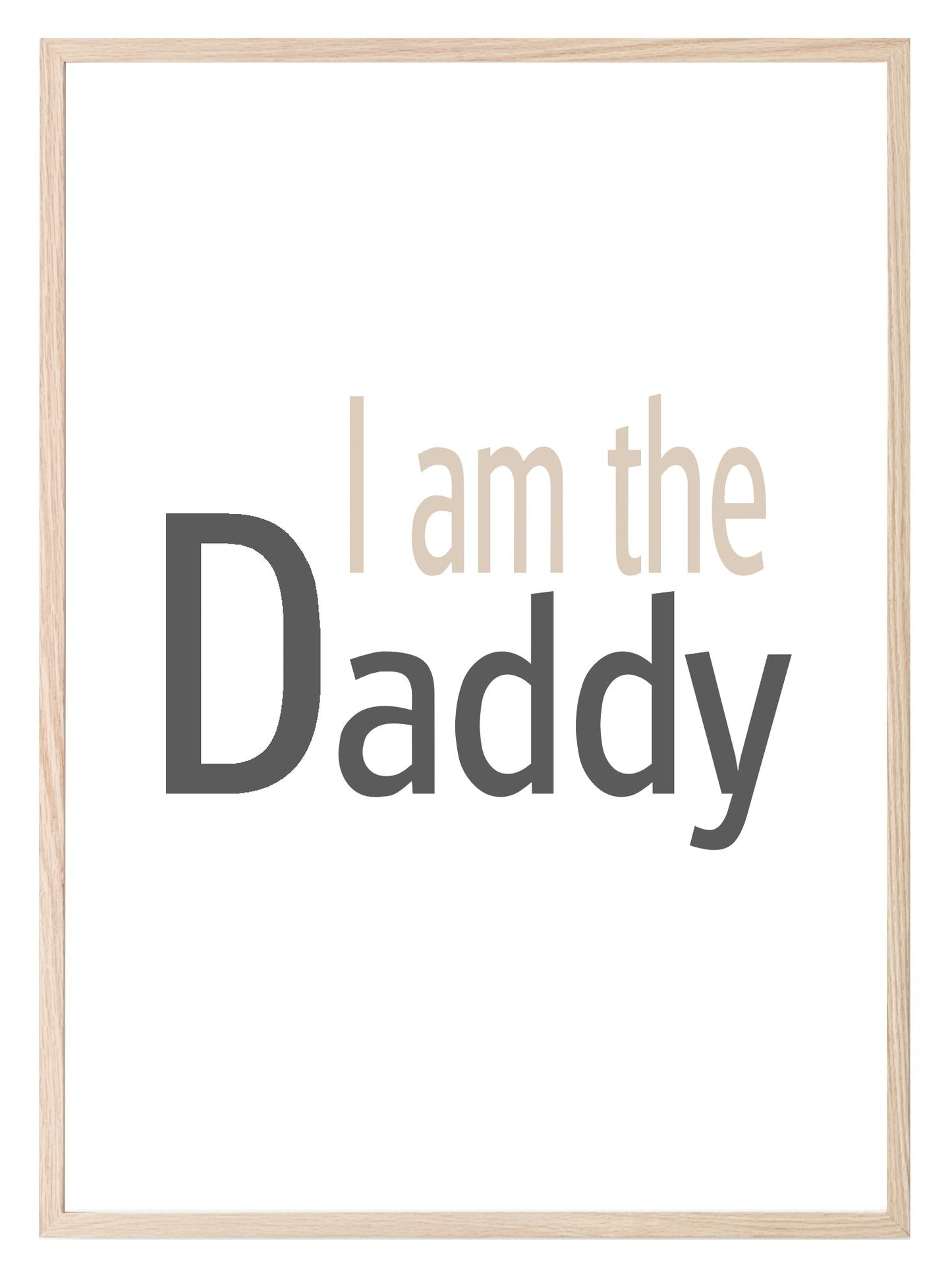 I Am The Daddy Print | Fathers, Family & Love Wall Art | Customisable