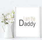 I Am The Daddy Print | Fathers, Family & Love Wall Art | Customisable - Larosier Prints