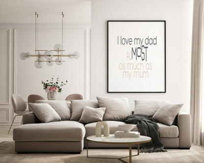 I Love My Dad Almost As Much As My Mum Print | Fathers Day Wall Art | Customisable