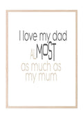 I Love My Dad Almost As Much As My Mum Print | Fathers Day Wall Art | Customisable - Larosier Prints