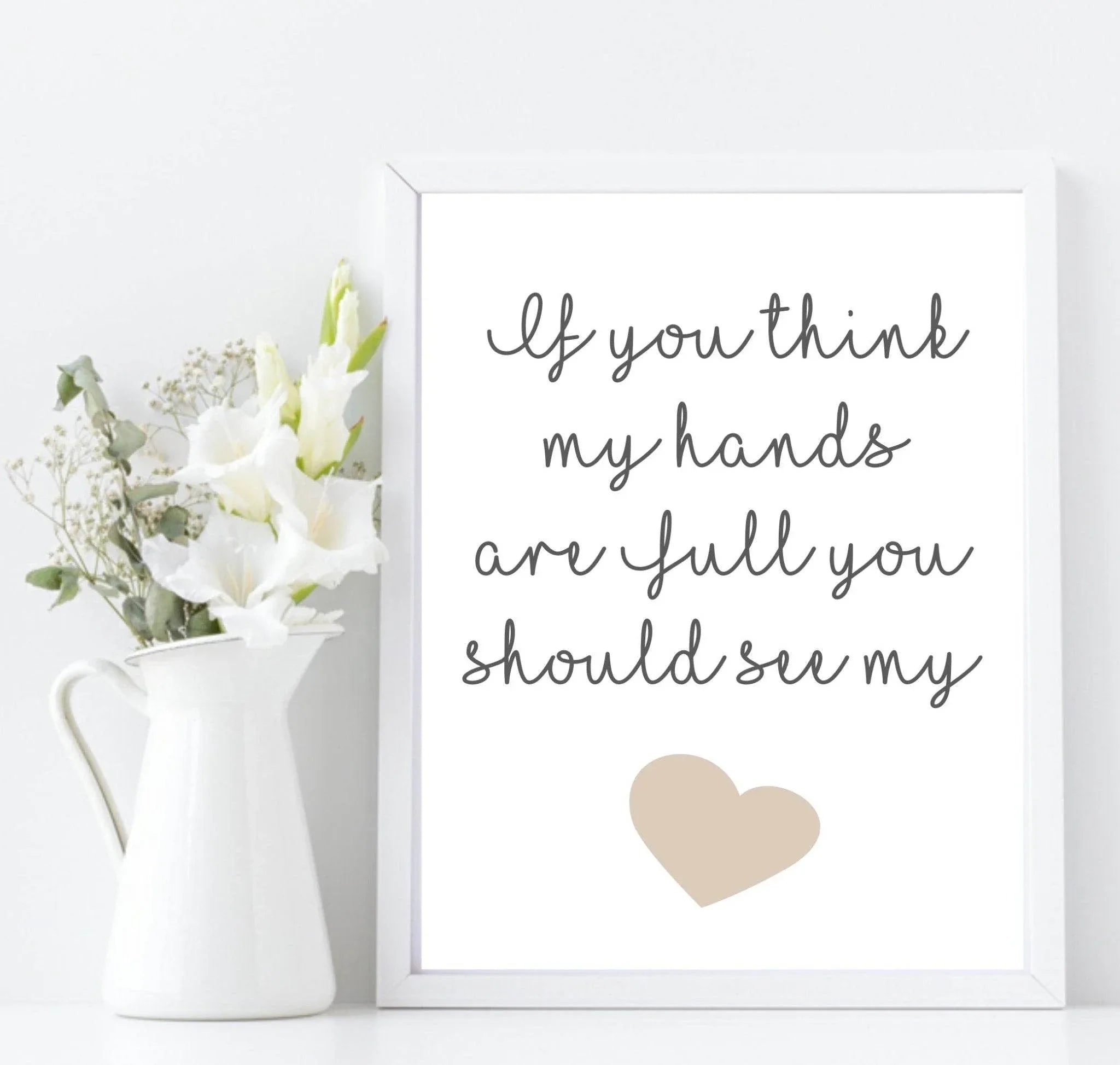 If You Think My Hands Are Full You Should See My Heart Print | Family & Love Wall Art | Customisable - Larosier Prints