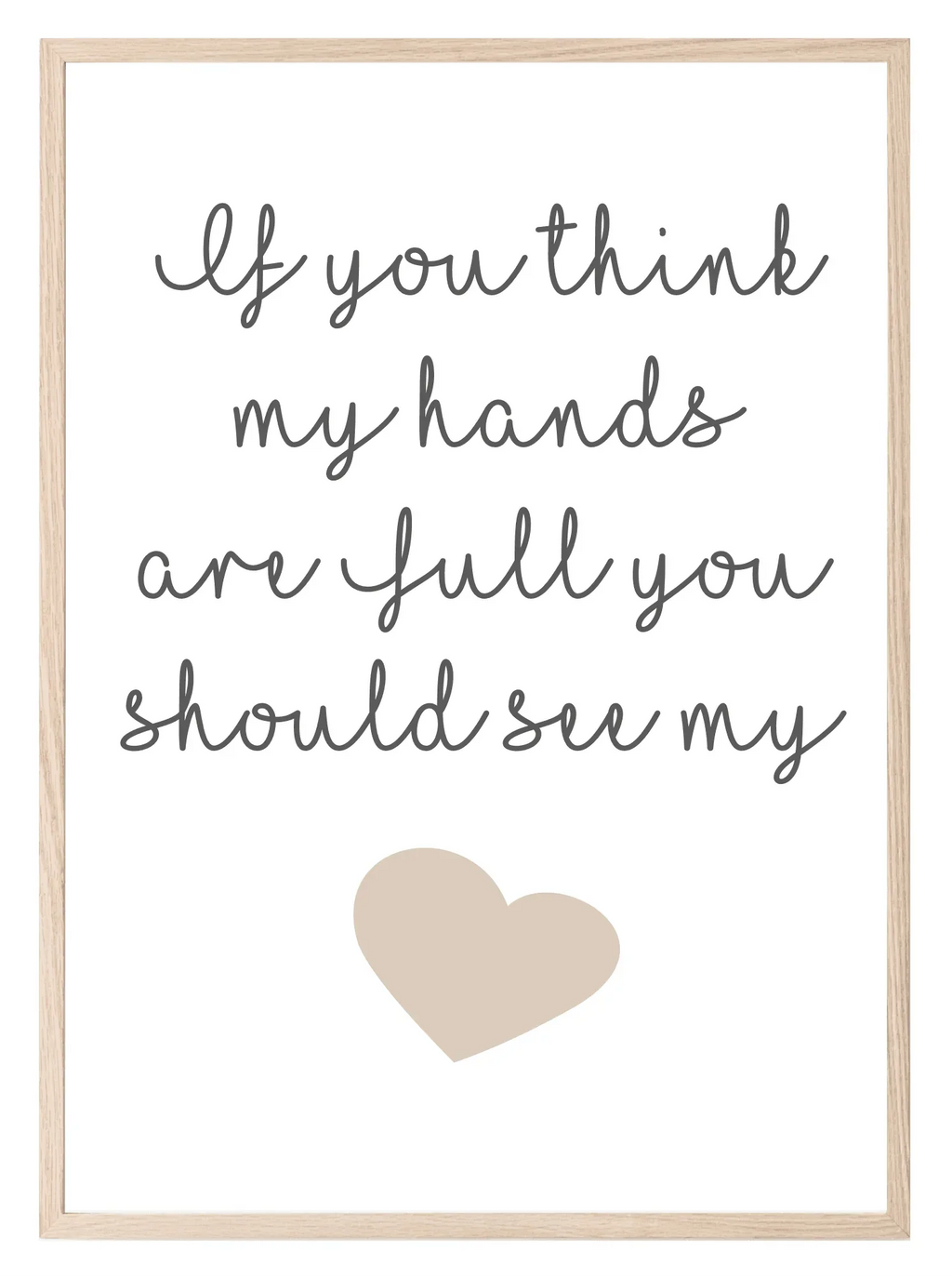If You Think My Hands Are Full You Should See My Heart Print | Family & Love Wall Art | Customisable - Larosier Prints