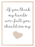 If You Think My Hands Are Full You Should See My Heart Print | Family & Love Wall Art | Customisable - Larosier Prints
