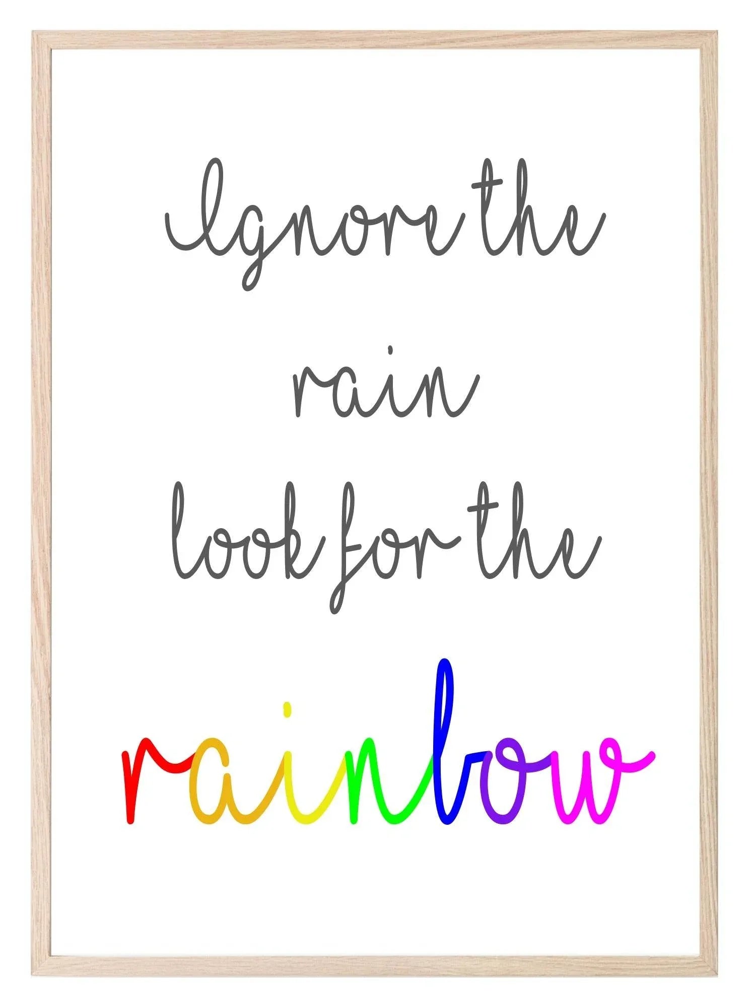 Ignore The Rain Look For The Rainbow Print | Positive Wall Art | Customisable - Larosier Prints