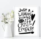 Just A Woman Building Her Craft Empire Print | Crafter Wall Art - Larosier Prints