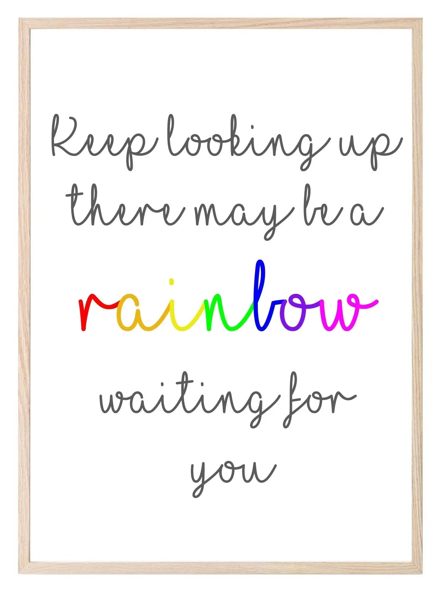 Keep Looking Up, There May Be A Rainbow Print | Inspirational Wall Art | Customisable - Larosier Prints