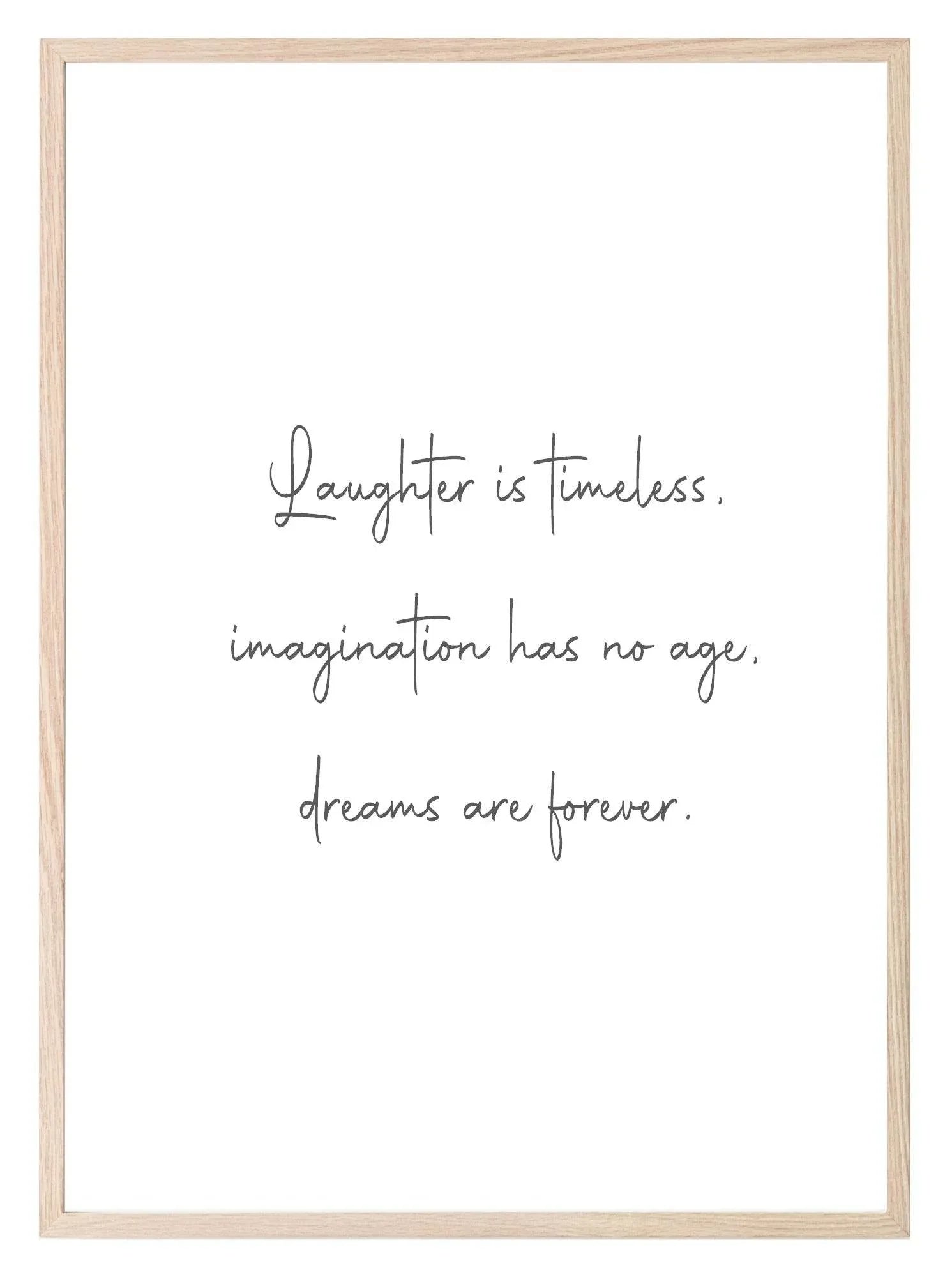 Laughter Is Timeless, Dreams Are Forever Print | Inspirational Wall Art | Customisable - Larosier Prints