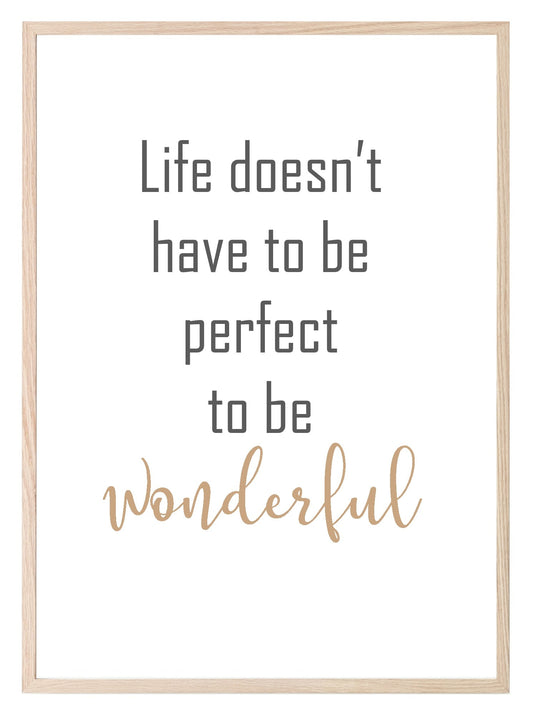 Life Doesn't have To Be Perfect To Be Wonderful Print | Inspirational Wall Art | Customisable