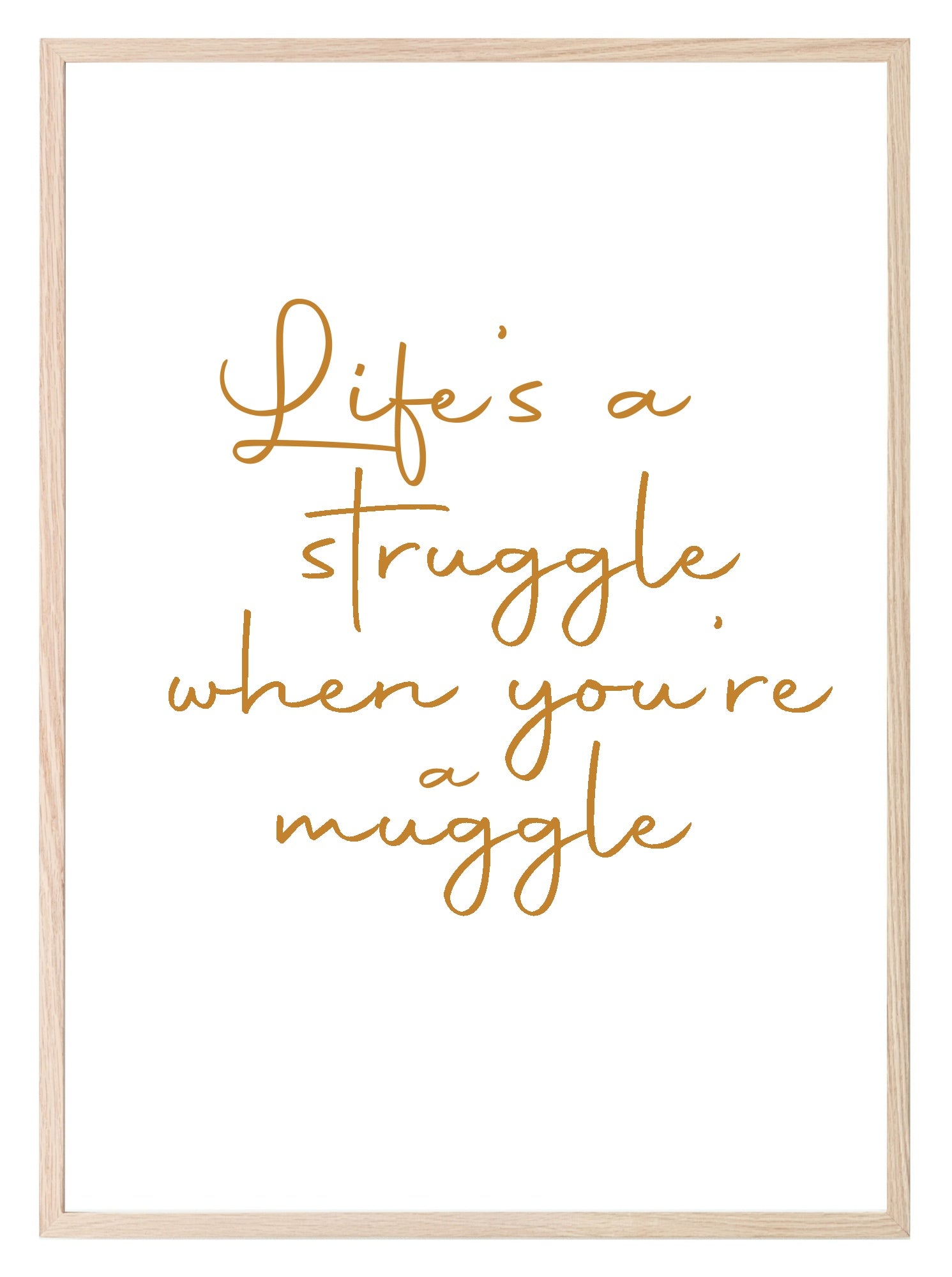 Life's A Struggle, When You're A Muggle | Funny Wall Art | Customisable