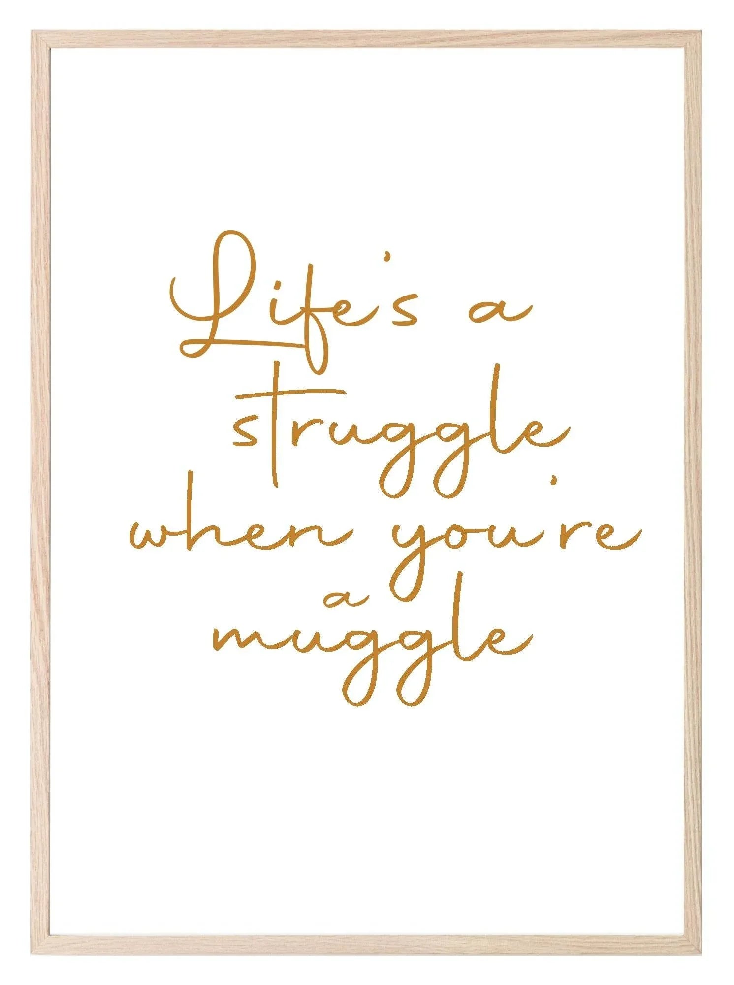 Life's A Struggle, When You're A Muggle | Funny Wall Art | Customisable - Larosier Prints