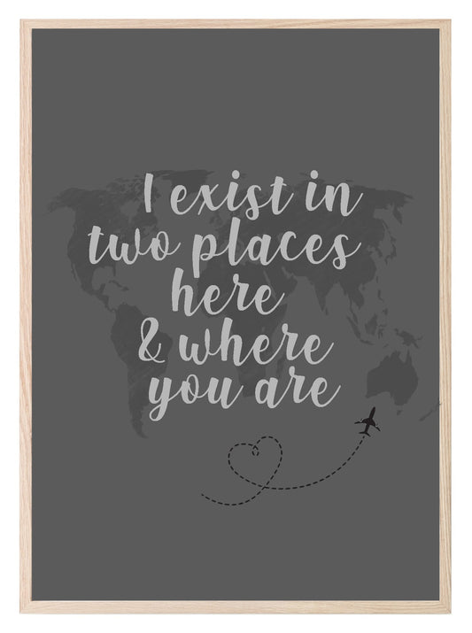 Long Distance Love Print | I Exist In Two Places Here & Where You Are | Romantic Wall Art