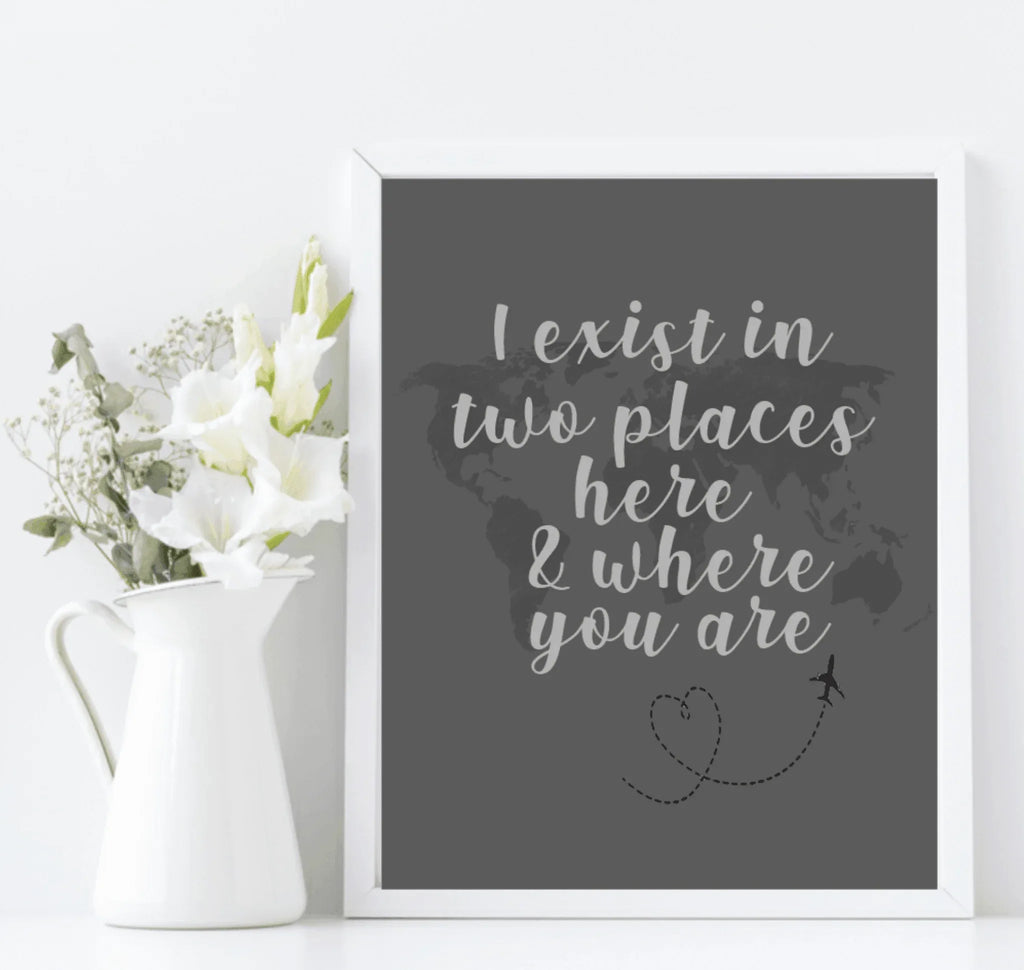 Long Distance Love Print | I Exist In Two Places Here & Where You Are | Romantic Wall Art - Larosier Prints