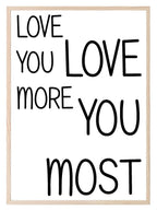 Love You More, Love You Most Print | Family & Romance Wall Art - Larosier Prints