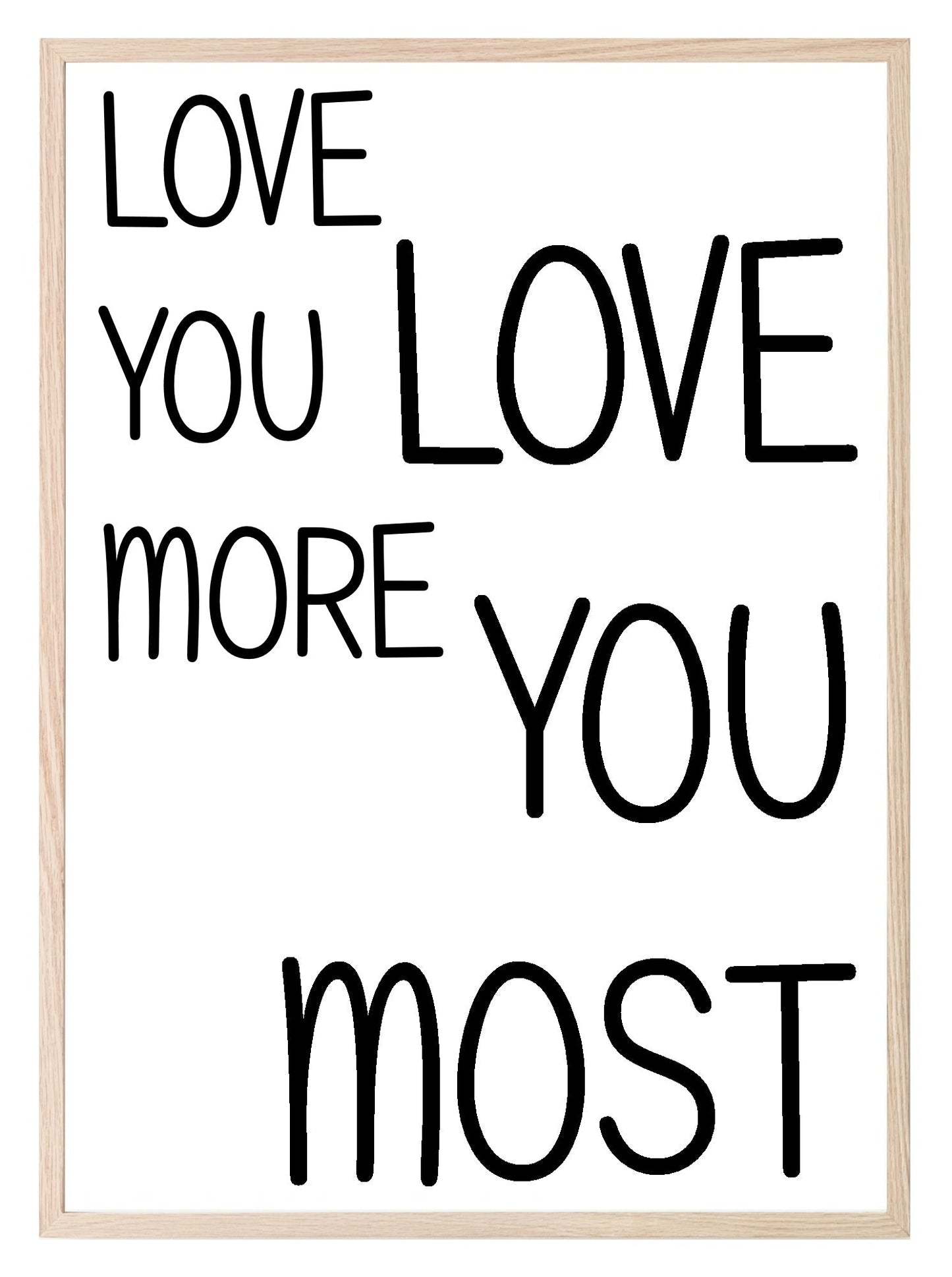 Love You More, Love You Most Print | Family & Romance Wall Art