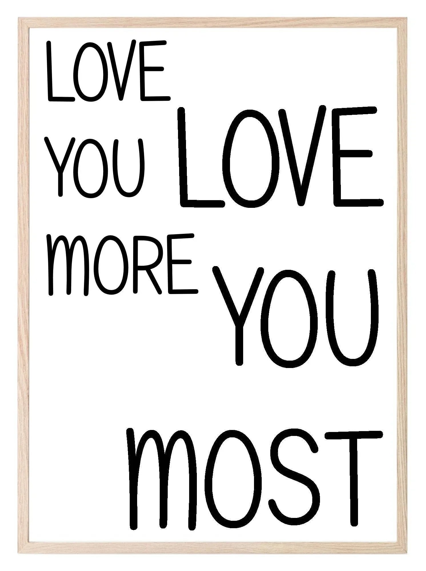 Love You More, Love You Most Print | Family & Romance Wall Art - Larosier Prints