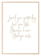 Loved You Yesterday, Always Will Print | Family & Romance Wall Art | Customisable - Larosier Prints