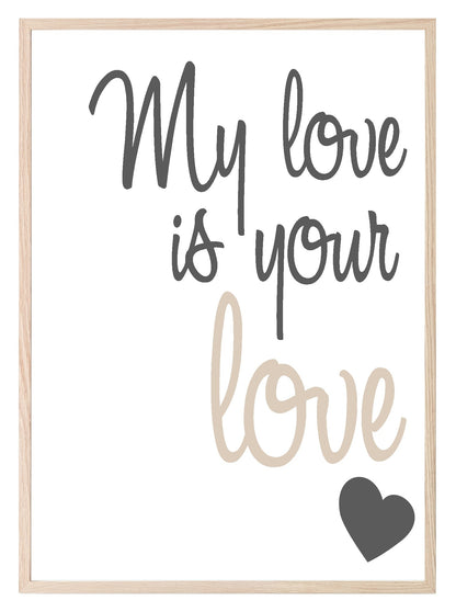 My Love Is Your Love Print | Love & Romance Wall Art | Customisable