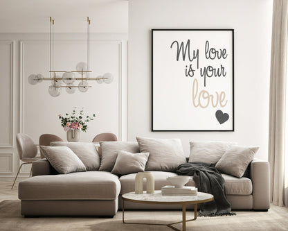 My Love Is Your Love Print | Love & Romance Wall Art | Customisable