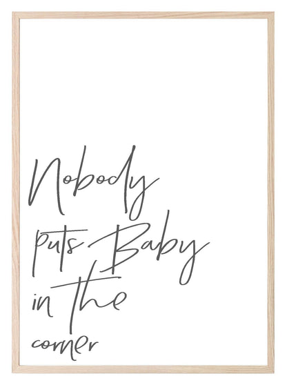 Nobody Puts Baby In the Corner Print | Inspirational Wall Art