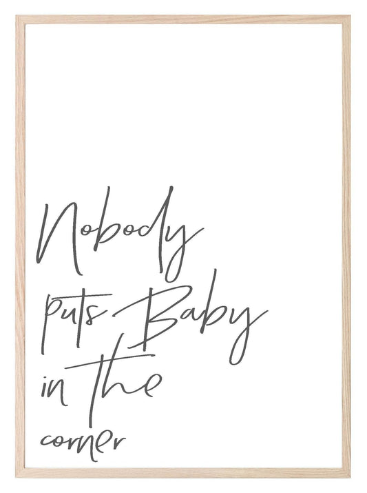 Nobody Puts Baby In the Corner Print | Inspirational Wall Art
