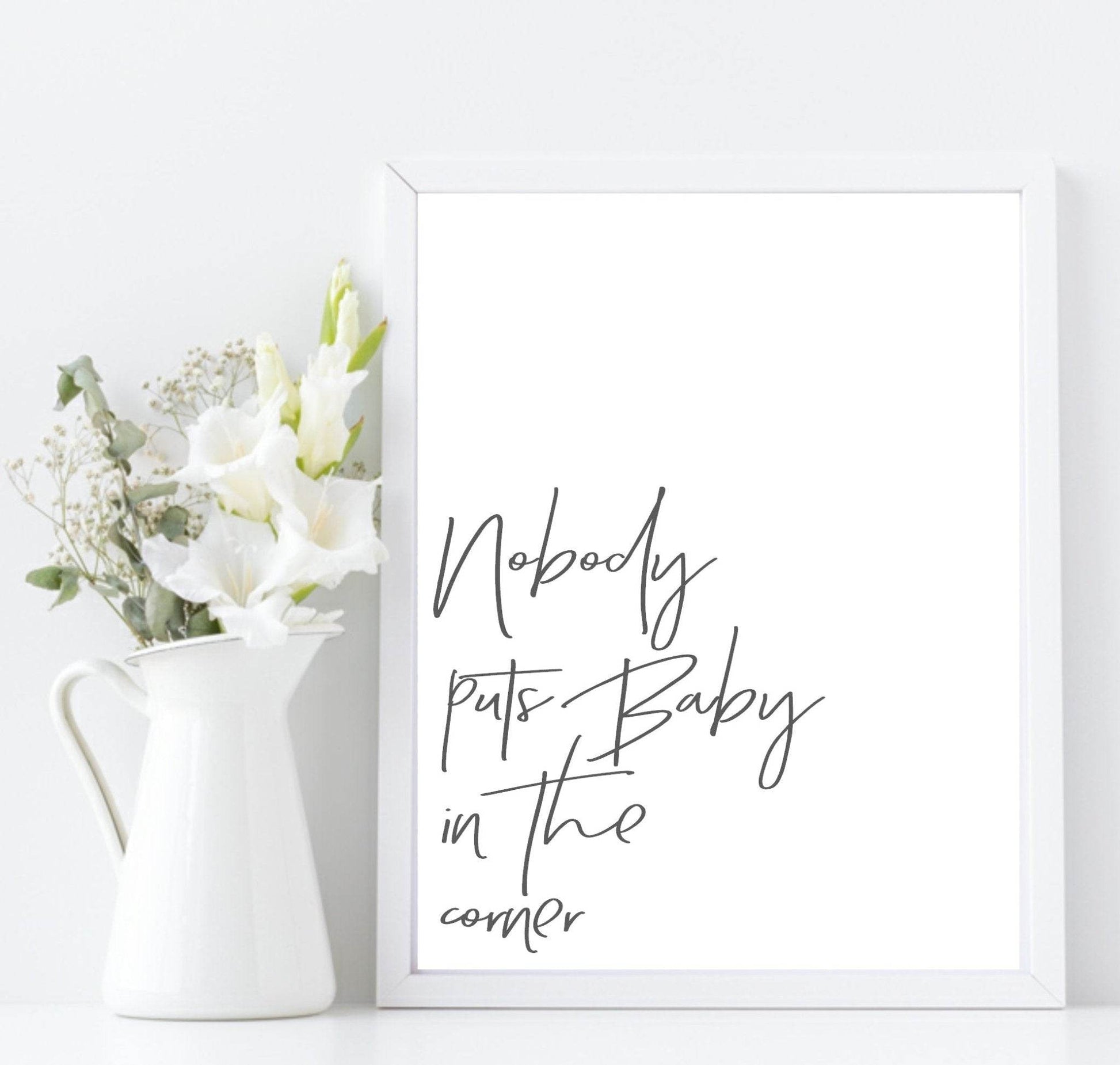 Nobody Puts Baby In the Corner Print | Inspirational Wall Art