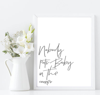 Nobody Puts Baby In the Corner Print | Inspirational Wall Art