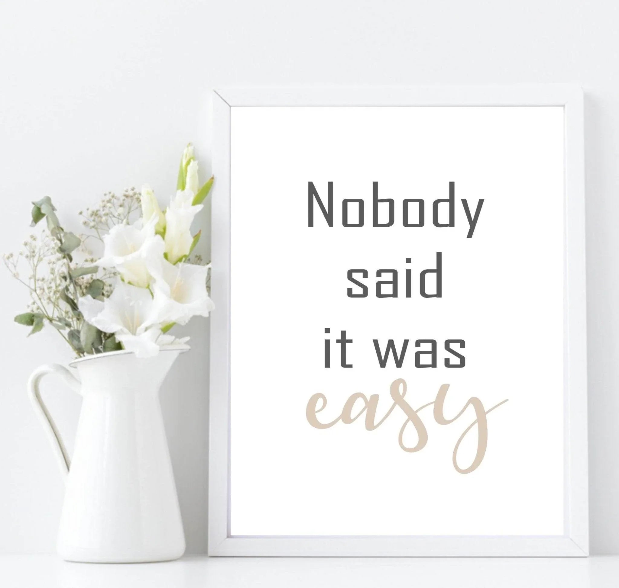 Nobody Said It Was Easy Print | Motivational Wall Art | Customisable - Larosier Prints